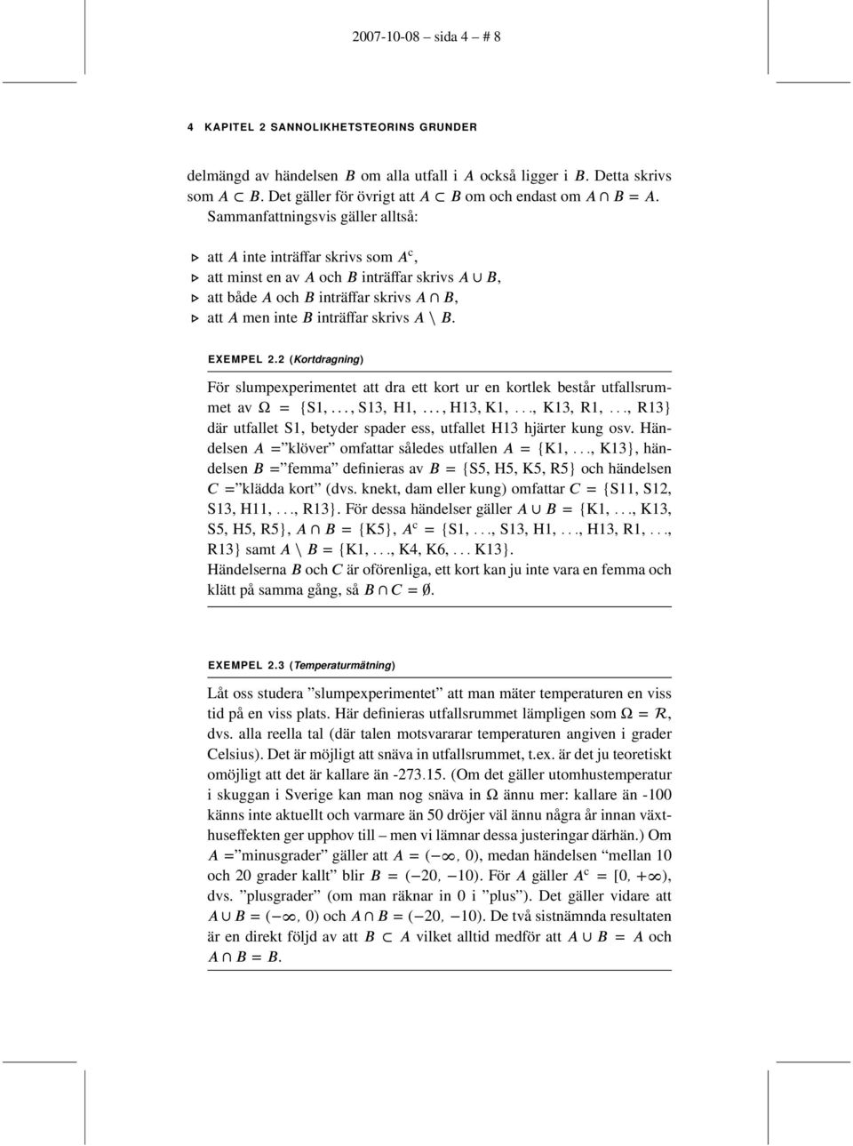 EXEMPEL 2.2 (Kortdragning) För slumpexperimentet att dra ett kort ur en kortlek består utfallsrummet av Ω = {S1,..., S13, H1,..., H13, K1,..., K13, R1,.