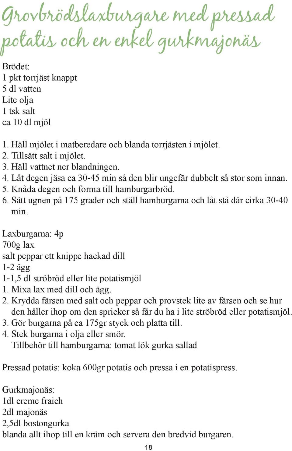 Knåda degen och forma till hamburgarbröd. 6. Sätt ugnen på 175 grader och ställ hamburgarna och låt stå där cirka 30-40 min.