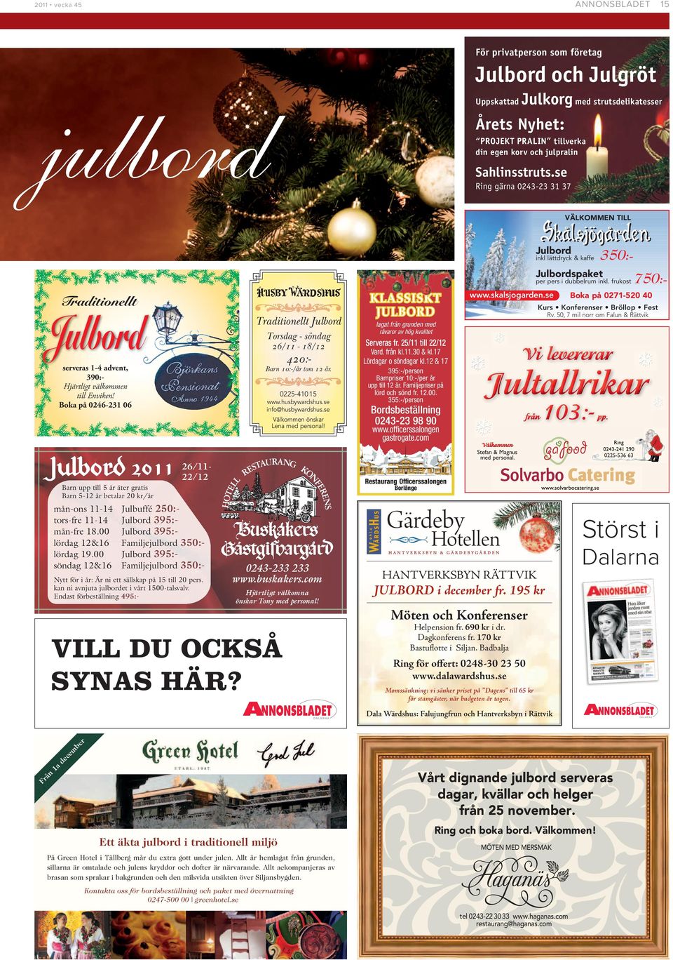 frukost Traditionellt Julbord Traditionellt Julbord serveras 1-4 1 4 advent, d 390:Hjärtligt välkommen till Enviken! Boka på 0246-231 06 Barn 10:-/år tom 12 år.