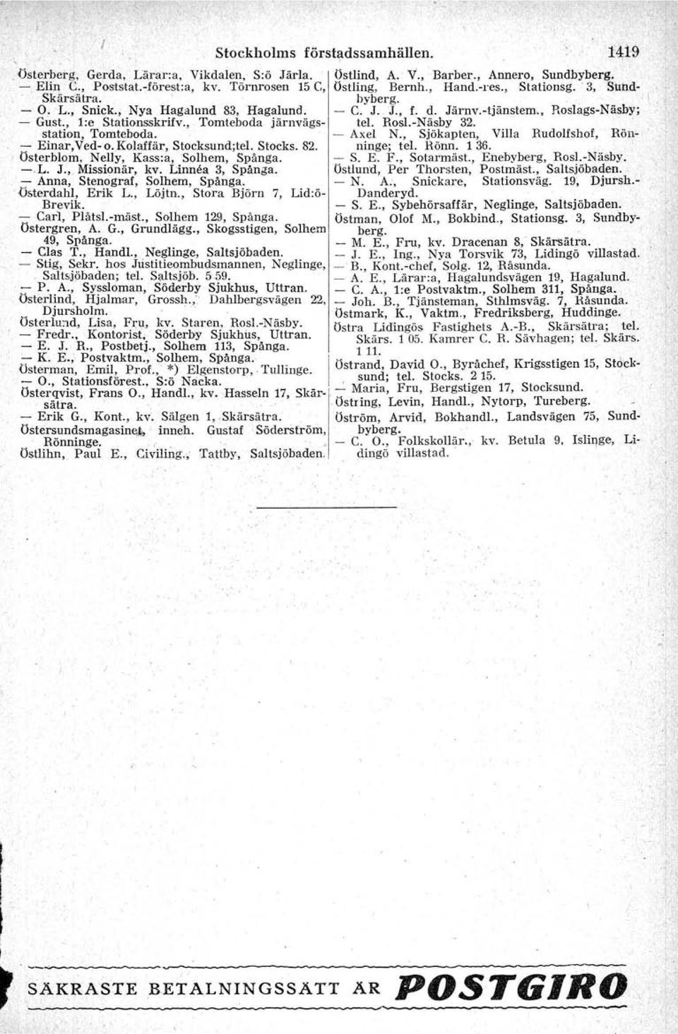 Sjökapten, Villa Rudolfshof, Rön EinarVed okolaffär, Stocksund;tel Stocks 82 ninge; tel Rönn 136 Osterblom, Nelly, Kass:a, Solhern, Spånga S E F, Sotarmäst, Enebyherg, RoslvNäsby L J, Missionär, kv