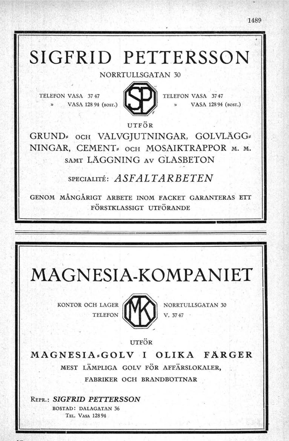 ASFALTARBETEN GENOM MÅNGÅRIGT ARBETE INOM FACKET GARANTERAS' ETT FÖRSTKLASSIGT UTFÖRANDE MAGNESIAKOMPANIET KONTORom CAG" ~ TELEFON ID