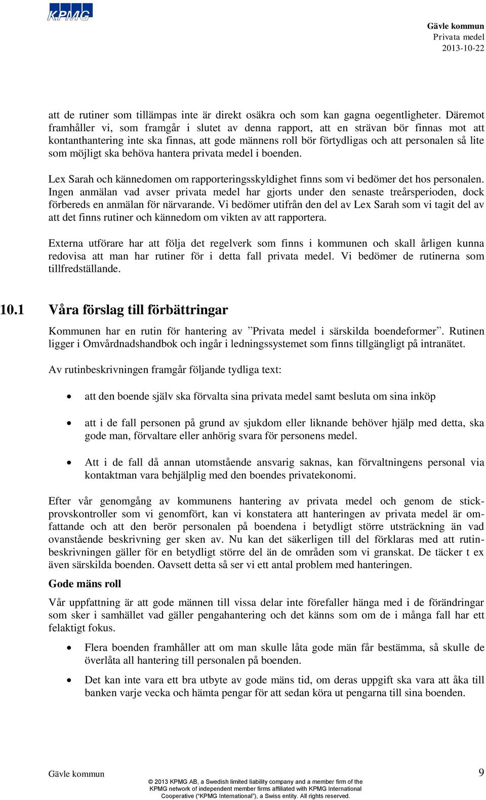 möjligt ska behöva hantera privata medel i boenden. Lex Sarah och kännedomen om rapporteringsskyldighet finns som vi bedömer det hos personalen.