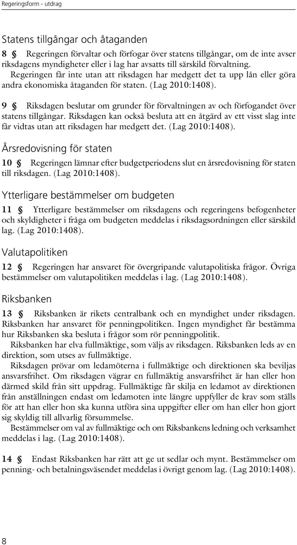 9 Riksdagen beslutar om grunder för förvaltningen av och förfogandet över statens tillgångar.