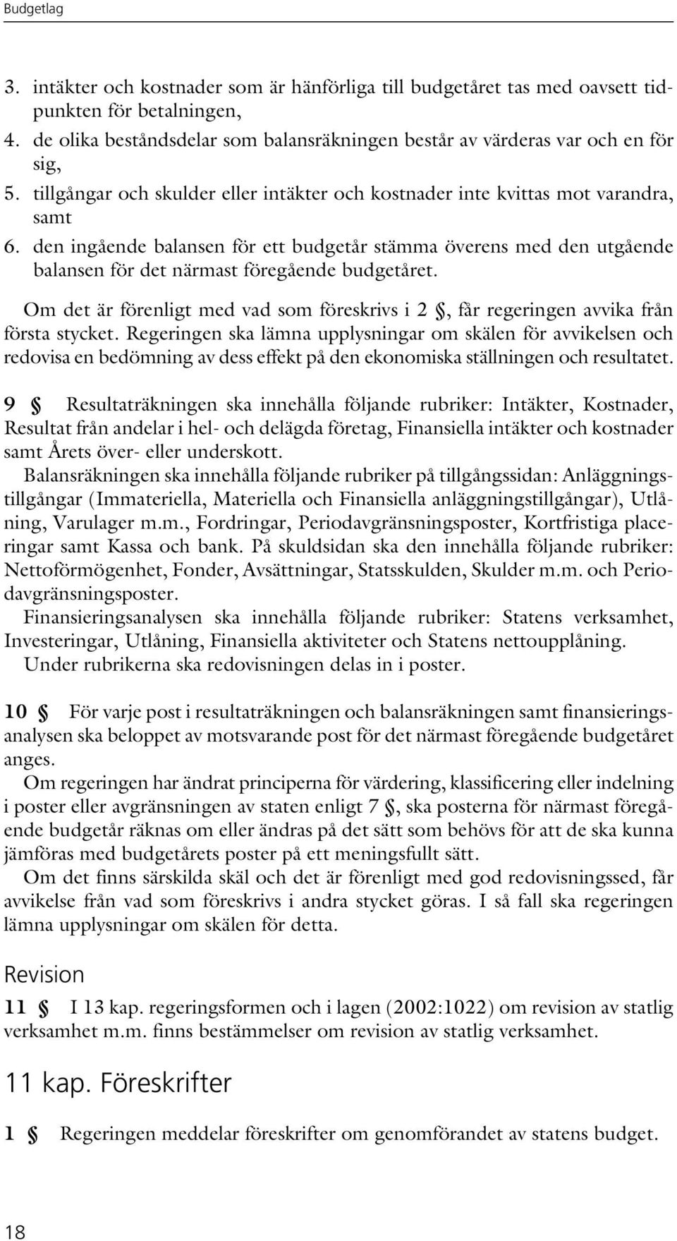 den ingående balansen för ett budgetår stämma överens med den utgående balansen för det närmast föregående budgetåret.