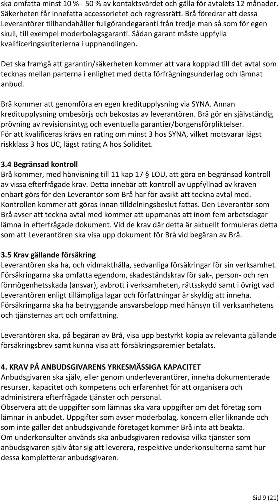 Sådan garant måste uppfylla kvalificeringskriterierna i upphandlingen.