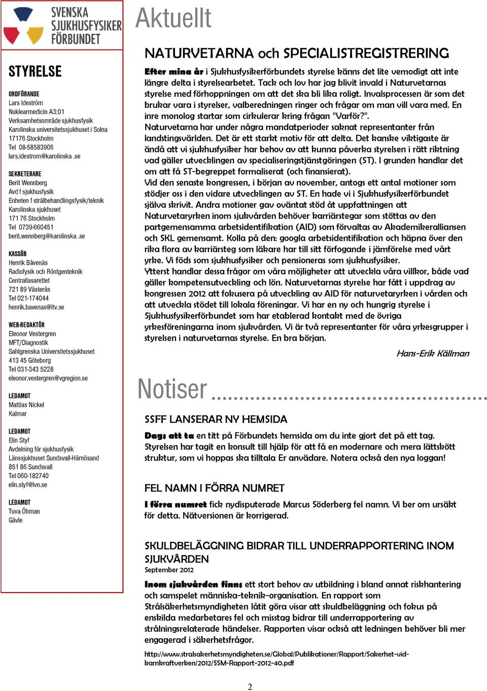 se KASSÖR Henrik Båvenäs Radiofysik och Röntgenteknik Centrallasarettet 721 89 Västerås Tel 021-174044 henrik.bavenas@ltv.