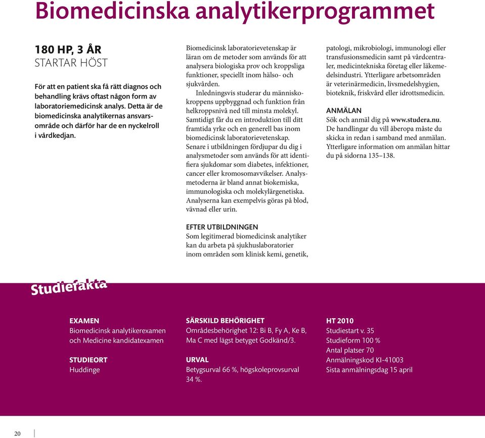 Biomedicinsk laboratorievetenskap är läran om de metoder som används för att analysera biologiska prov och kroppsliga funktioner, speciellt inom hälso- och sjukvården.