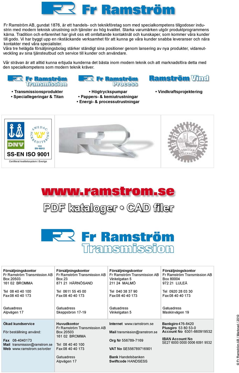 Vi har byggt upp en rikstäckande verksamhet för att kunna ge våra kunder snabba leveranser och nära kontakter med våra specialister.