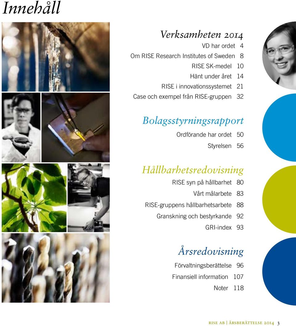 Hållbarhetsredovisning RISE syn på hållbarhet 80 Vårt målarbete 83 RISE-gruppens hållbarhetsarbete 88 Granskning och