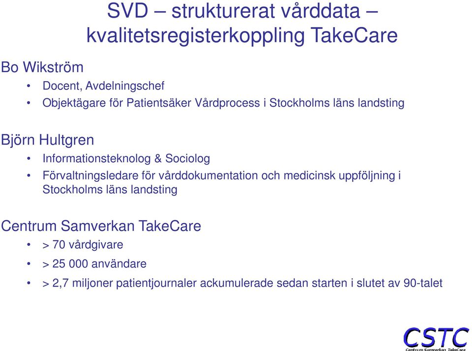 vårddokumentation och medicinsk uppföljning i Stockholms läns landsting Centrum Samverkan TakeCare > 70