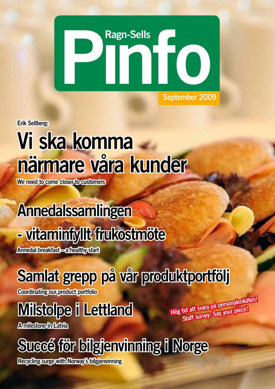 produktportfölj Coordinating our product portfolio Milstolpe i Lettland A milestone in Latvia Succé för