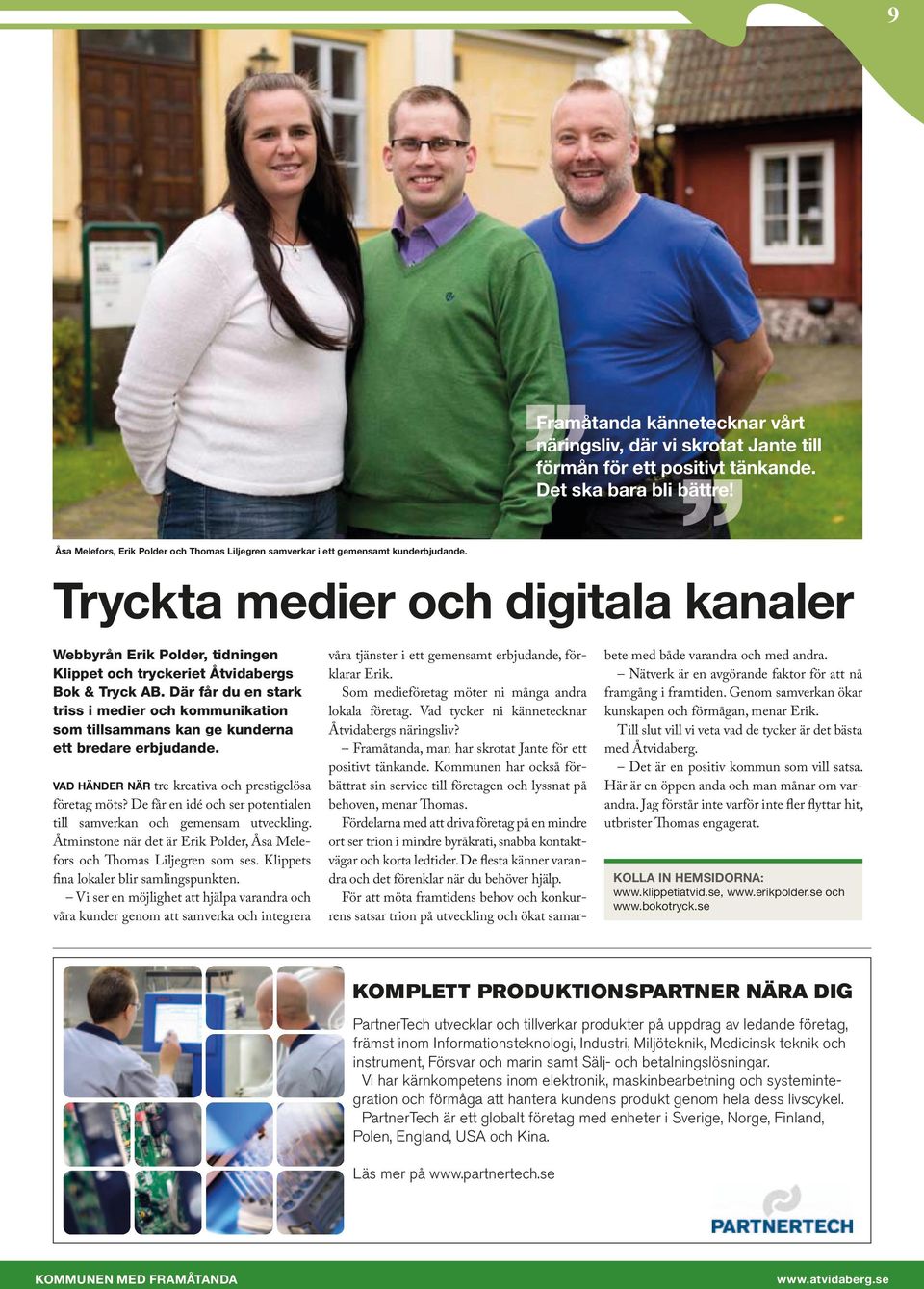 Tryckta medier och digitala kanaler Webbyrån Erik Polder, tidningen Klippet och tryckeriet Åtvidabergs Bok & Tryck AB.