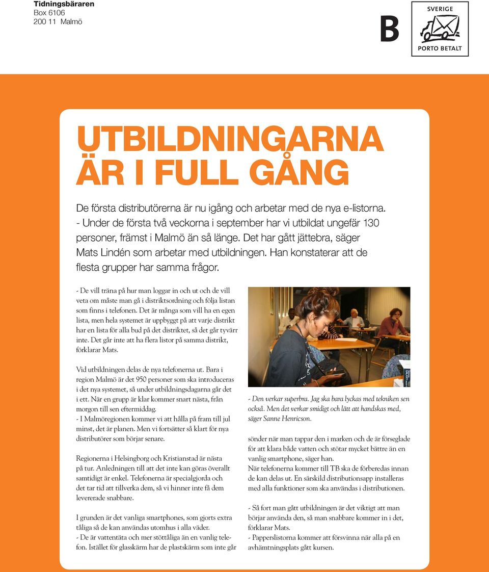 Han konstaterar att de flesta grupper har samma frågor. - De vill träna på hur man loggar in och ut och de vill veta om måste man gå i distriktsordning och följa listan som finns i telefonen.