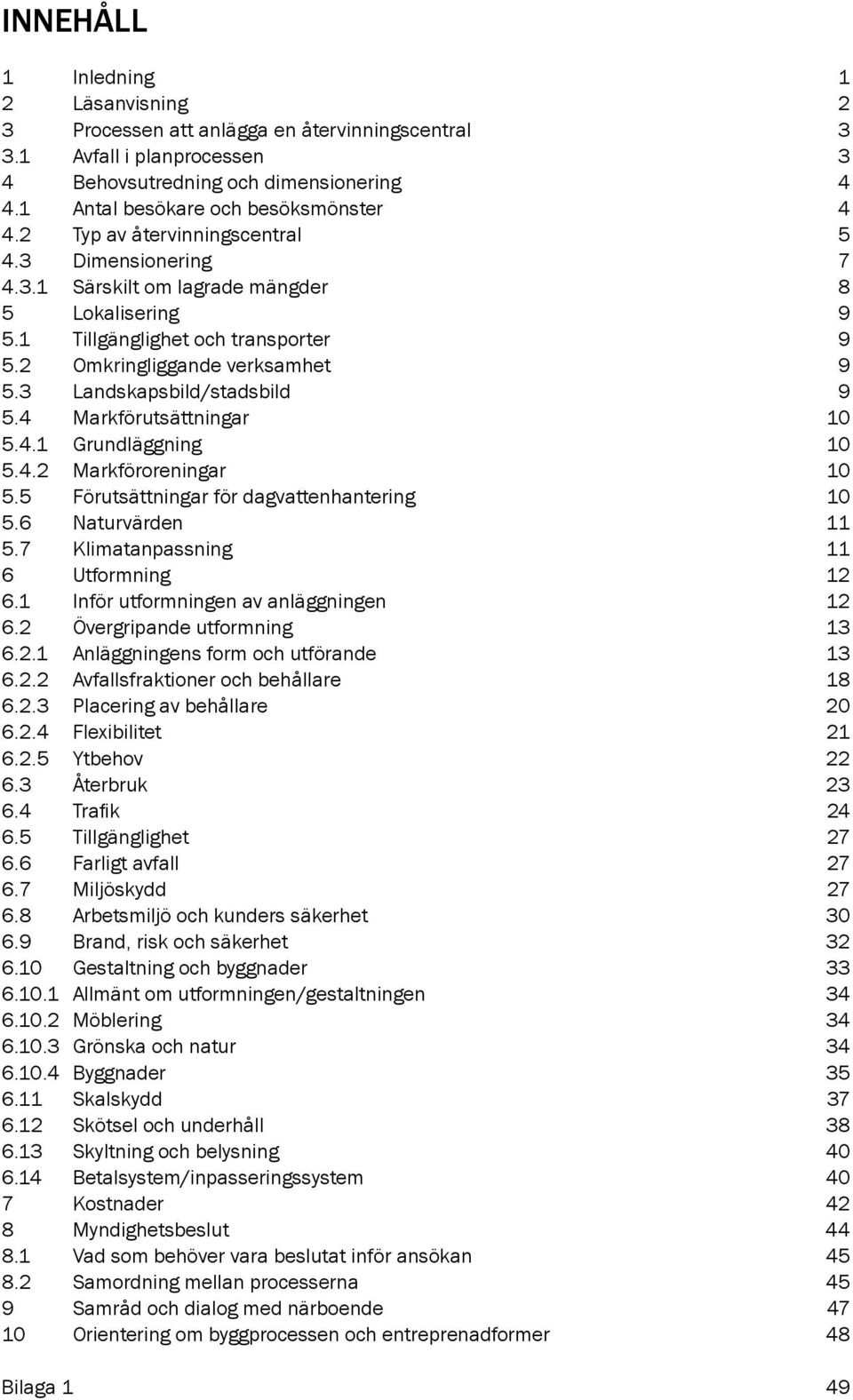 3 Landskapsbild/stadsbild 9 5.4 Markförutsättningar 10 5.4.1 Grundläggning 10 5.4.2 Markföroreningar 10 5.5 Förutsättningar för dagvattenhantering 10 5.6 Naturvärden 11 5.