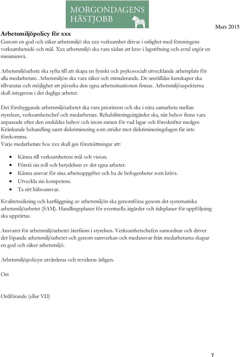 Arbetsmiljöarbete ska syfta till att skapa en fysiskt och psykosocialt utvecklande arbetsplats för alla medarbetare. Arbetsmiljön ska vara säker och stimulerande.