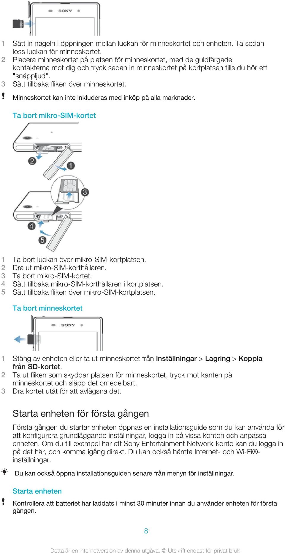 3 Sätt tillbaka fliken över minneskortet. Minneskortet kan inte inkluderas med inköp på alla marknader. Ta bort mikro-sim-kortet 1 Ta bort luckan över mikro-sim-kortplatsen.