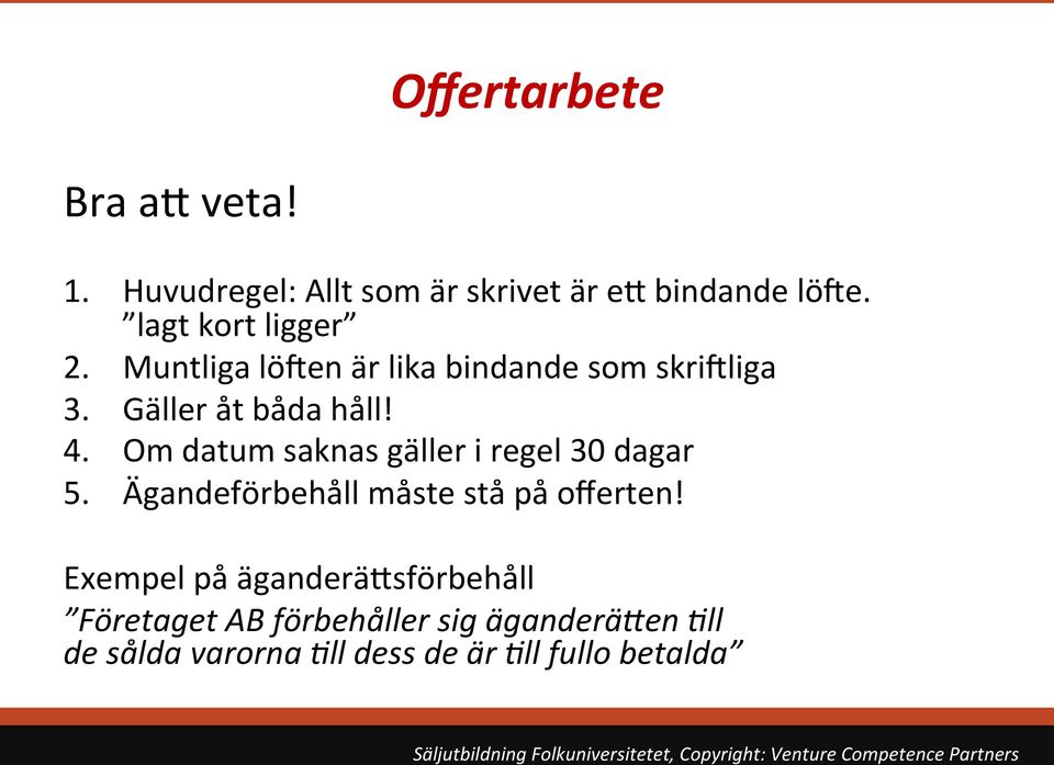 Om datum saknas gäller i regel 30 dagar 5. Ägandeförbehåll måste stå på offerten!