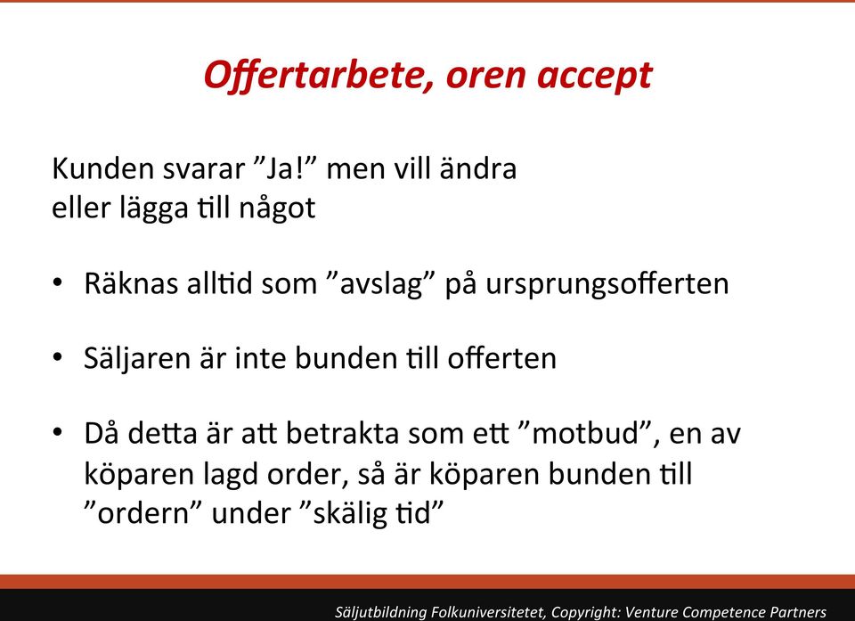 ursprungsofferten Säljaren är inte bunden 9ll offerten Då de=a är a=