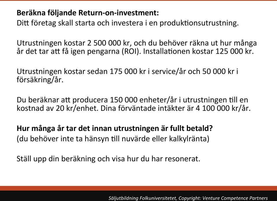 Utrustningen kostar sedan 175 000 kr i service/år och 50 000 kr i försäkring/år.