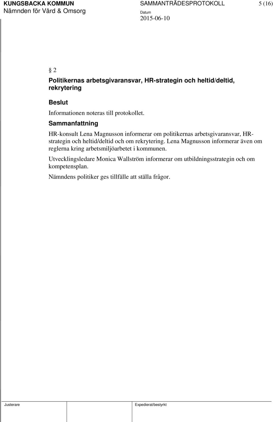 HR-konsult Lena Magnusson informerar om politikernas arbetsgivaransvar, HRstrategin och heltid/deltid och om rekrytering.