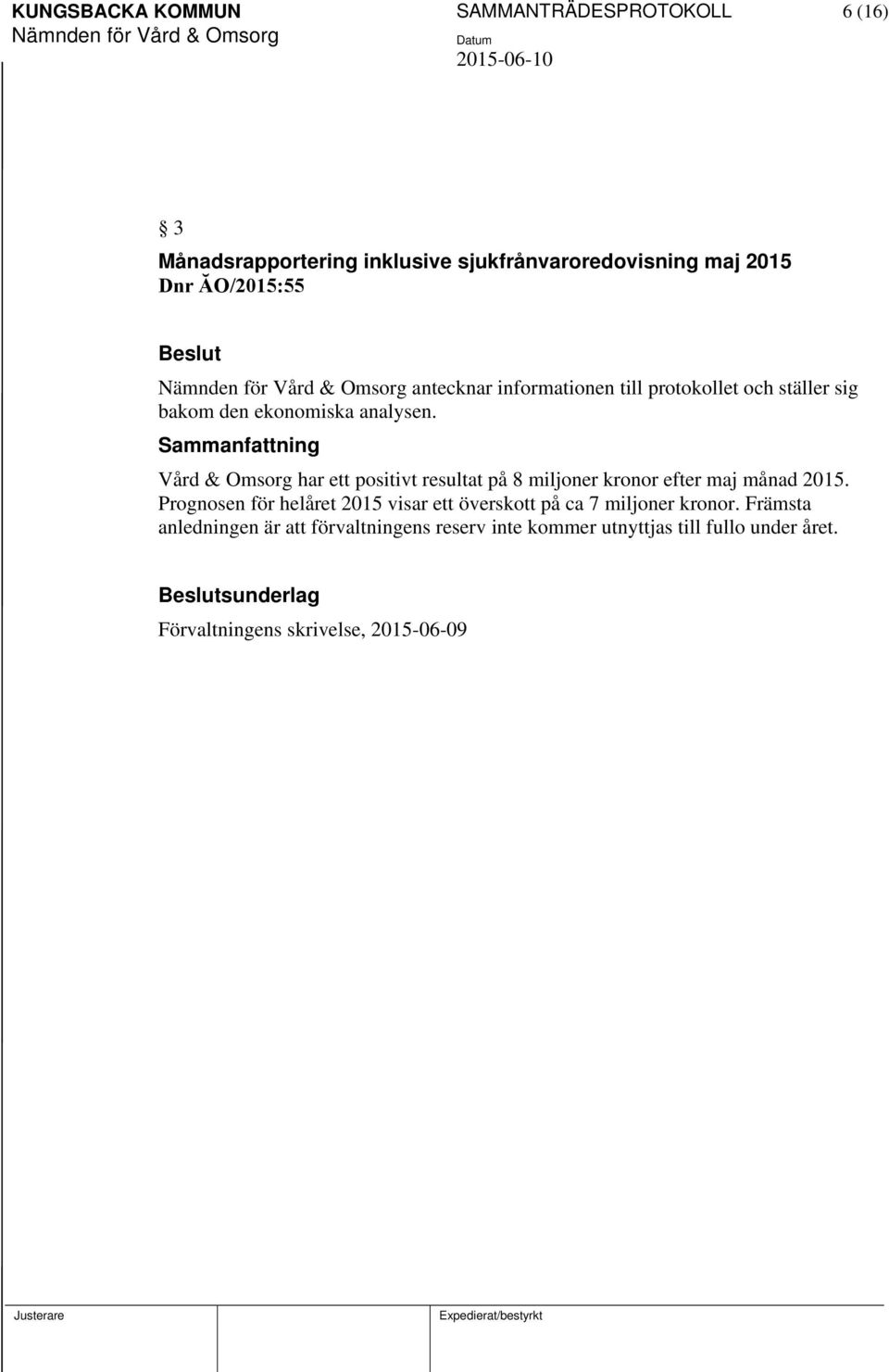 Vård & Omsorg har ett positivt resultat på 8 miljoner kronor efter maj månad 2015.