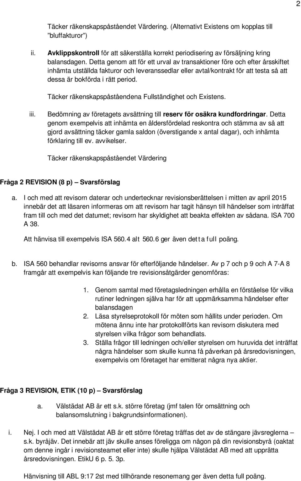 Täcker räkenskapspåståendena Fullständighet och Existens. iii. Bedömning av företagets avsättning till reserv för osäkra kundfordringar.