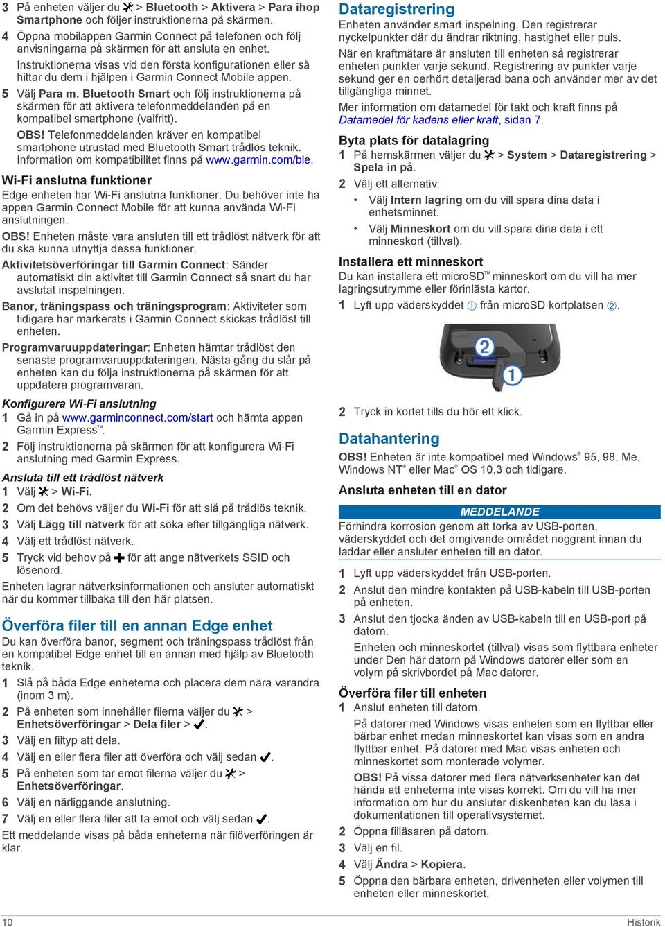 Instruktionerna visas vid den första konfigurationen eller så hittar du dem i hjälpen i Garmin Connect Mobile appen. 5 Välj Para m.