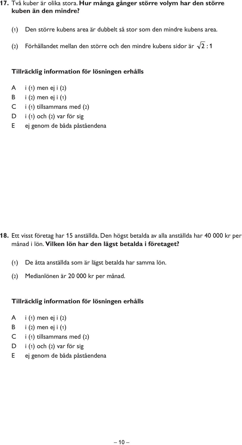 (2) Förhållandet mellan den större och den mindre kubens sidor är 2 : 1 18. Ett visst företag har 15 anställda.