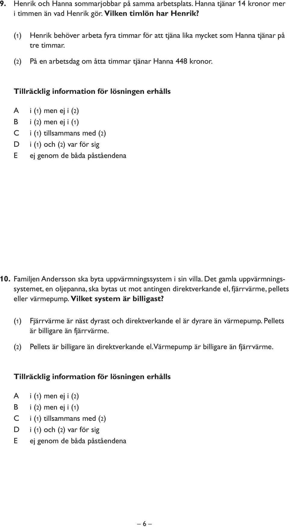 Familjen Andersson ska byta uppvärmningssystem i sin villa.