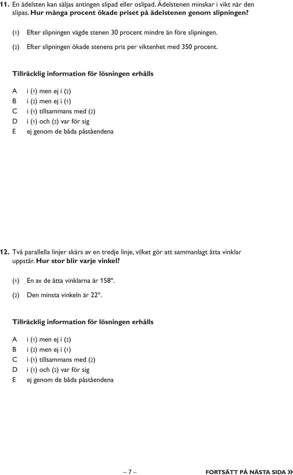 (1) Efter slipningen vägde stenen 30 procent mindre än före slipningen.