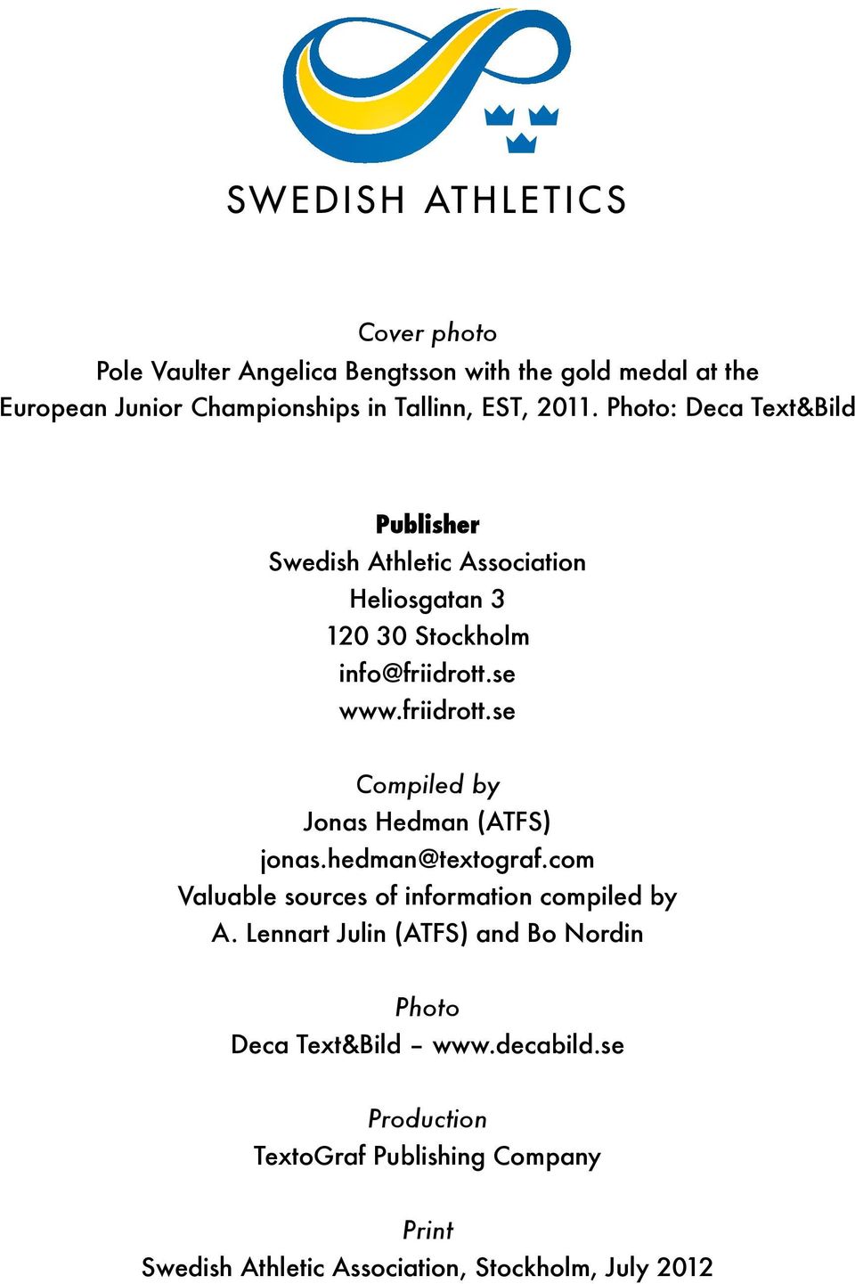 se www.friidrott.se Compiled by Jonas Hedman (ATFS) jonas.hedman@textograf.com Valuable sources of information compiled by A.