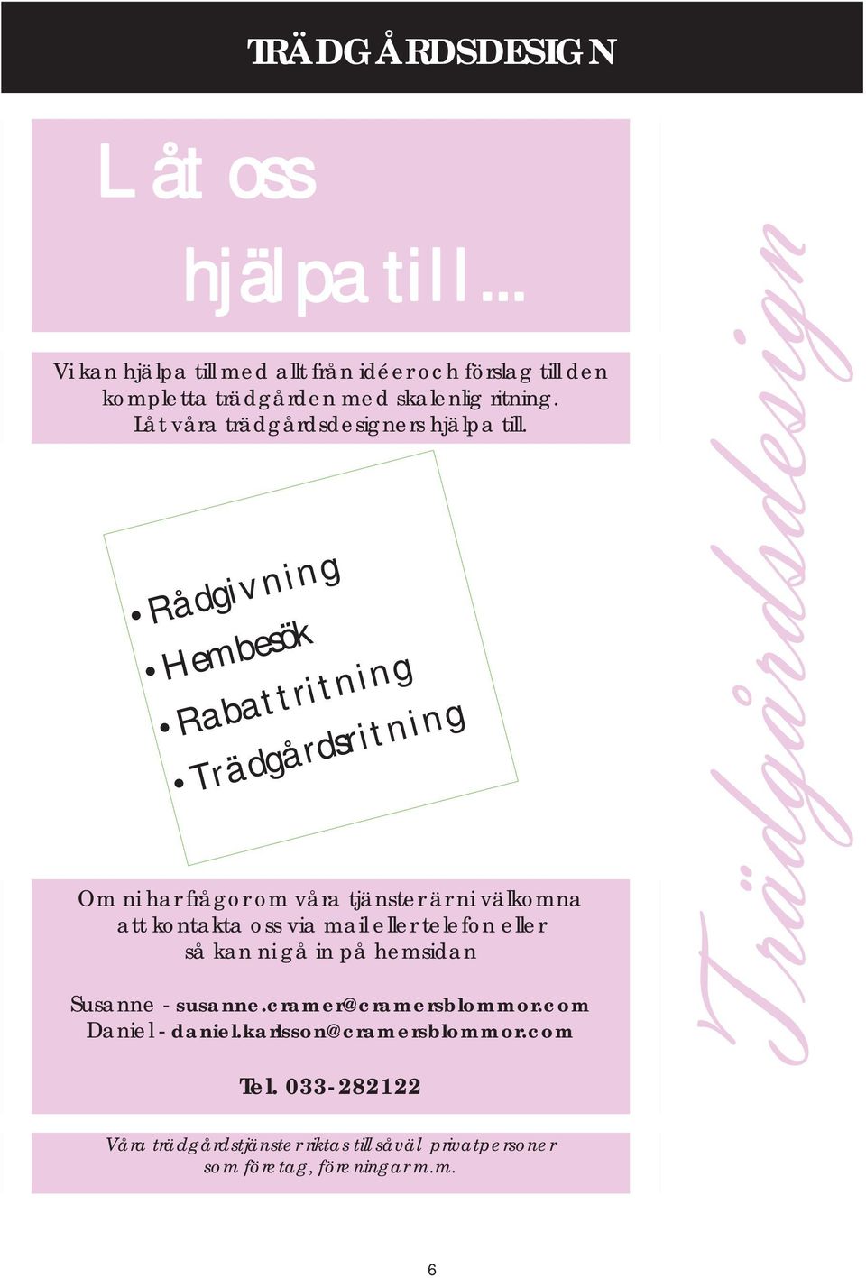 Låt våra trädgårdsdesigners hjälpa till.