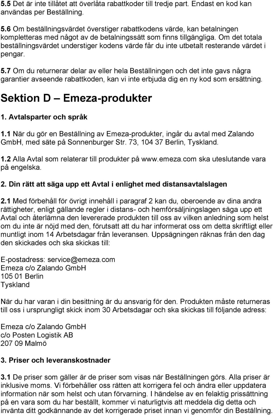 Om det totala beställningsvärdet understiger kodens värde får du inte utbetalt resterande värdet i pengar. 5.