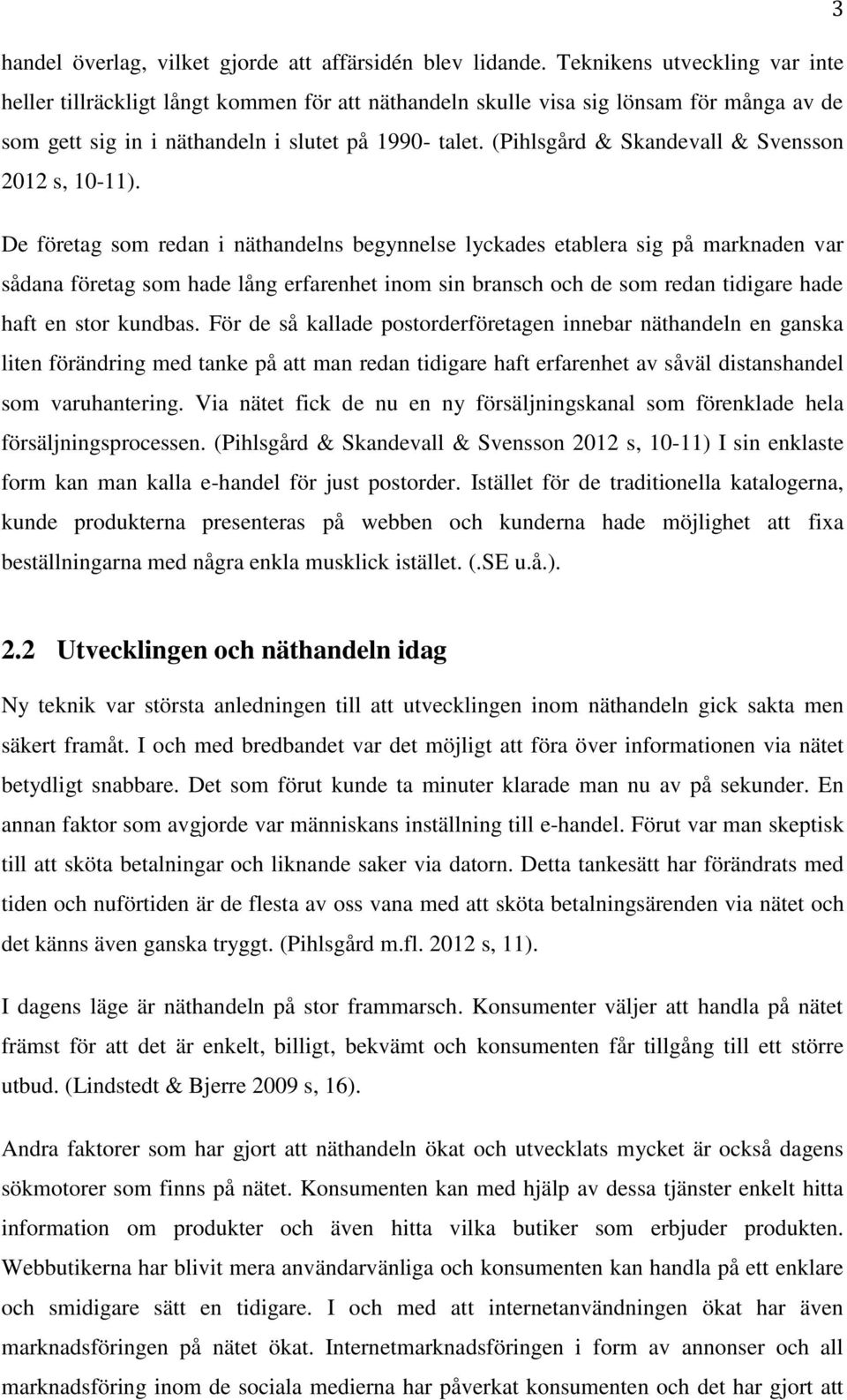 (Pihlsgård & Skandevall & Svensson 2012 s, 10-11).