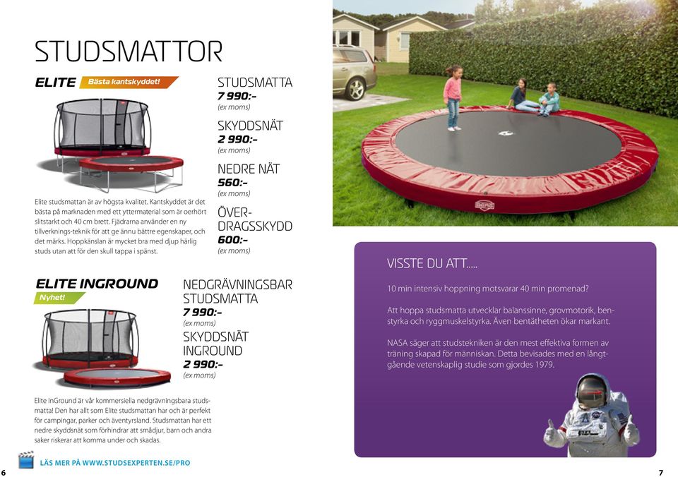 Elite INGROUND Nyhet! STUDSMATTA 7 990:- SKYDDSNÄT 2 990:- NEDRE NÄT 560:- ÖVER- DRAGSSKYDD 600:- NEDGRÄVNINGSBAR STUDSMATTA 7 990:- SKYDDSNÄT INGROUND 2 990:- VISSTE DU ATT.
