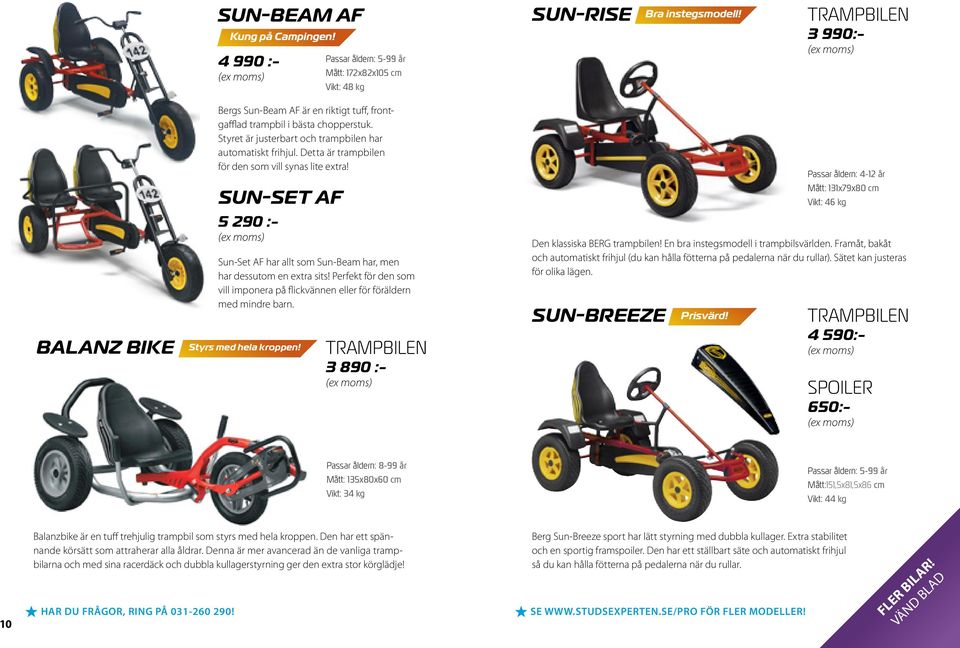 Detta är trampbilen för den som vill synas lite extra! SUN-SET AF 5 290 :- Sun-Set AF har allt som Sun-Beam har, men har dessutom en extra sits!