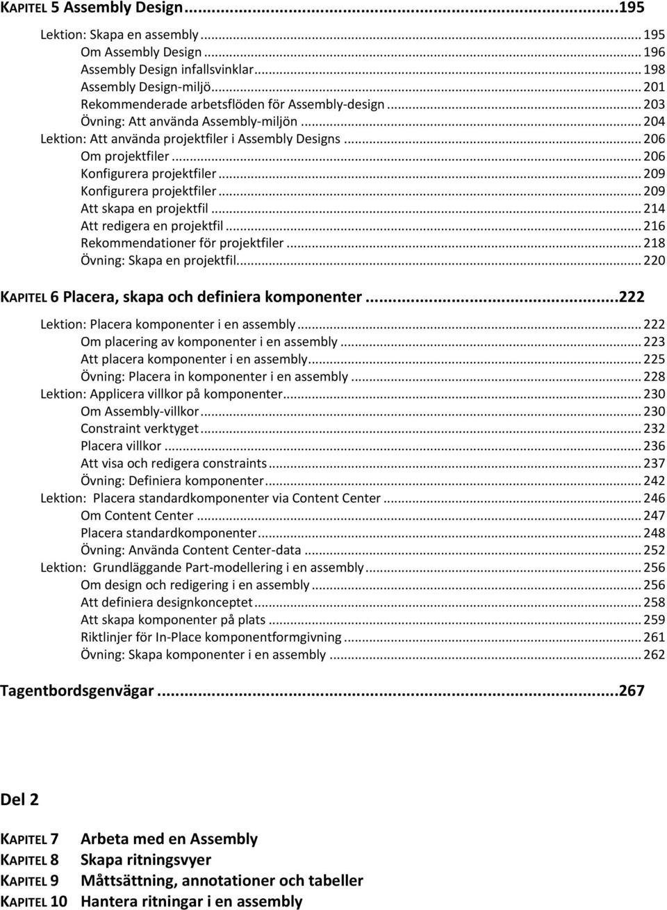 .. 206 Konfigurera projektfiler... 209 Konfigurera projektfiler... 209 Att skapa en projektfil... 214 Att redigera en projektfil... 216 Rekommendationer för projektfiler.