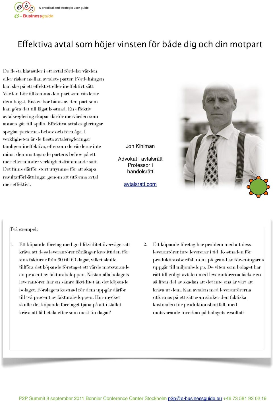 En effektiv avtalsreglering skapar därför mervärden som annars går till spillo. Effektiva avtalsregleringar speglar parternas behov och förmåga.