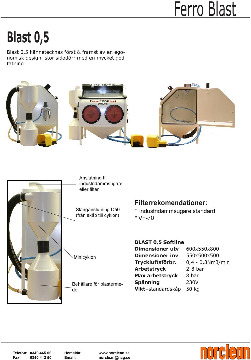 Slanganslutning D50 (från skåp till cyklon) Filterrekomendationer: * Industridammsugare standard * VF-70 Minicyklon