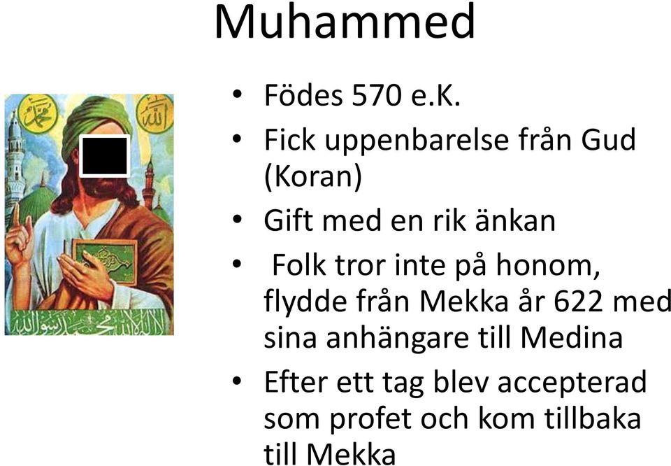 Folk tror inte på honom, flydde från Mekka år 622 med