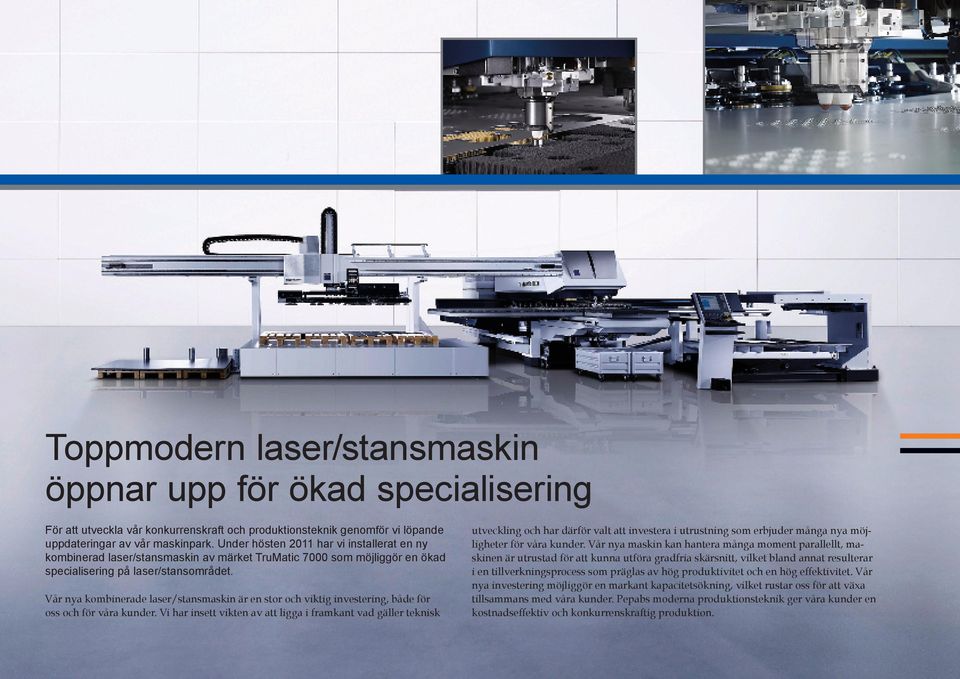 Vår nya kombinerade laser/stansmaskin är en stor och viktig investering, både för oss och för våra kunder.