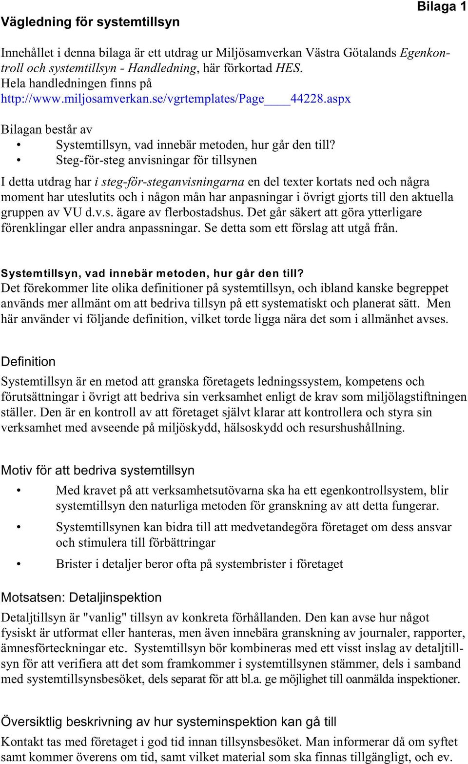 Steg-för-steg anvisningar för tillsynen I detta utdrag har i steg-för-steganvisningarna en del texter kortats ned och några moment har uteslutits och i någon mån har anpasningar i övrigt gjorts till