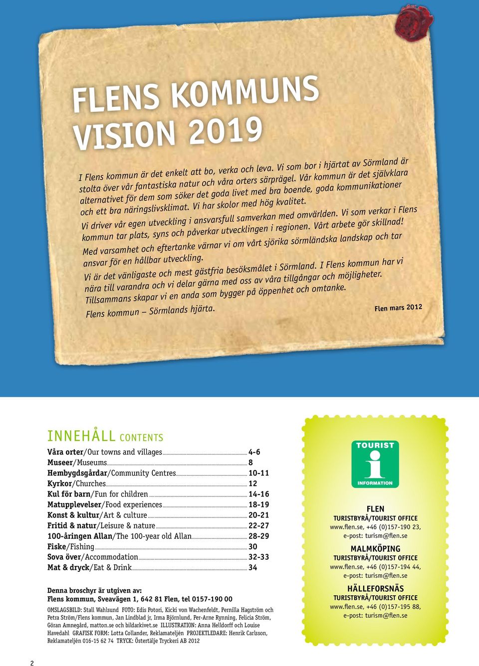 Vi driver vår egen utveckling i ansvarsfull samverkan med omvärlden. Vi som verkar i Flens kommun tar plats, syns och påverkar utvecklingen i regionen. Vårt arbete gör skillnad!