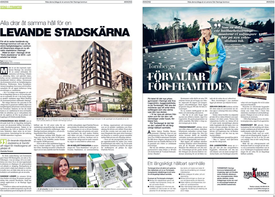 Eva Lagerström, byggprojektledare Text: Anders Olow Illustrationer: SR-K Arkitekter ålet är att den regionala stadskärnan Haninge ska utvecklas M till en central mötesplats för människor och företag.
