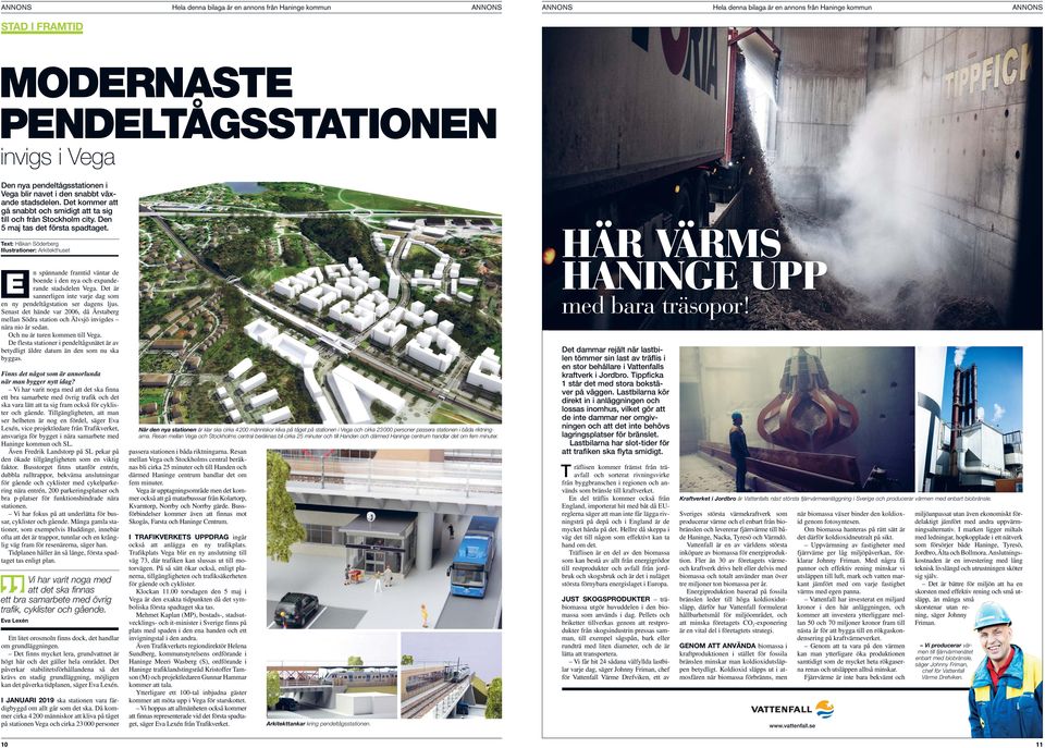 Text: Håkan Söderberg Illustrationer: Arkitekthuset E n spännande framtid väntar de boende i den nya och expanderande stadsdelen Vega.