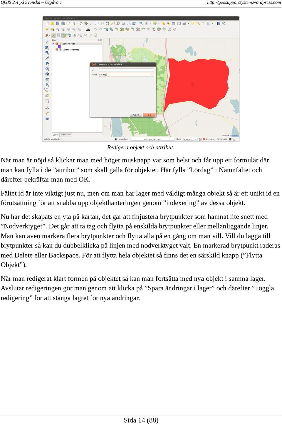 Fältet id är inte viktigt just nu, men om man har lager med väldigt många objekt så är ett unikt id en förutsättning för att snabba upp objekthanteringen genom indexering av dessa objekt.