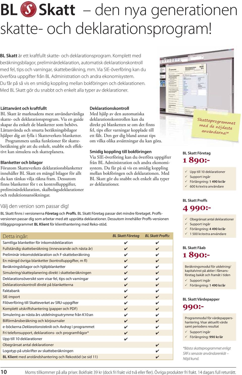 Via SIE-överföring kan du överföra uppgifter från BL Administration och andra ekonomisystem. Du får på så vis en smidig koppling mellan bokföringen och deklarationen.