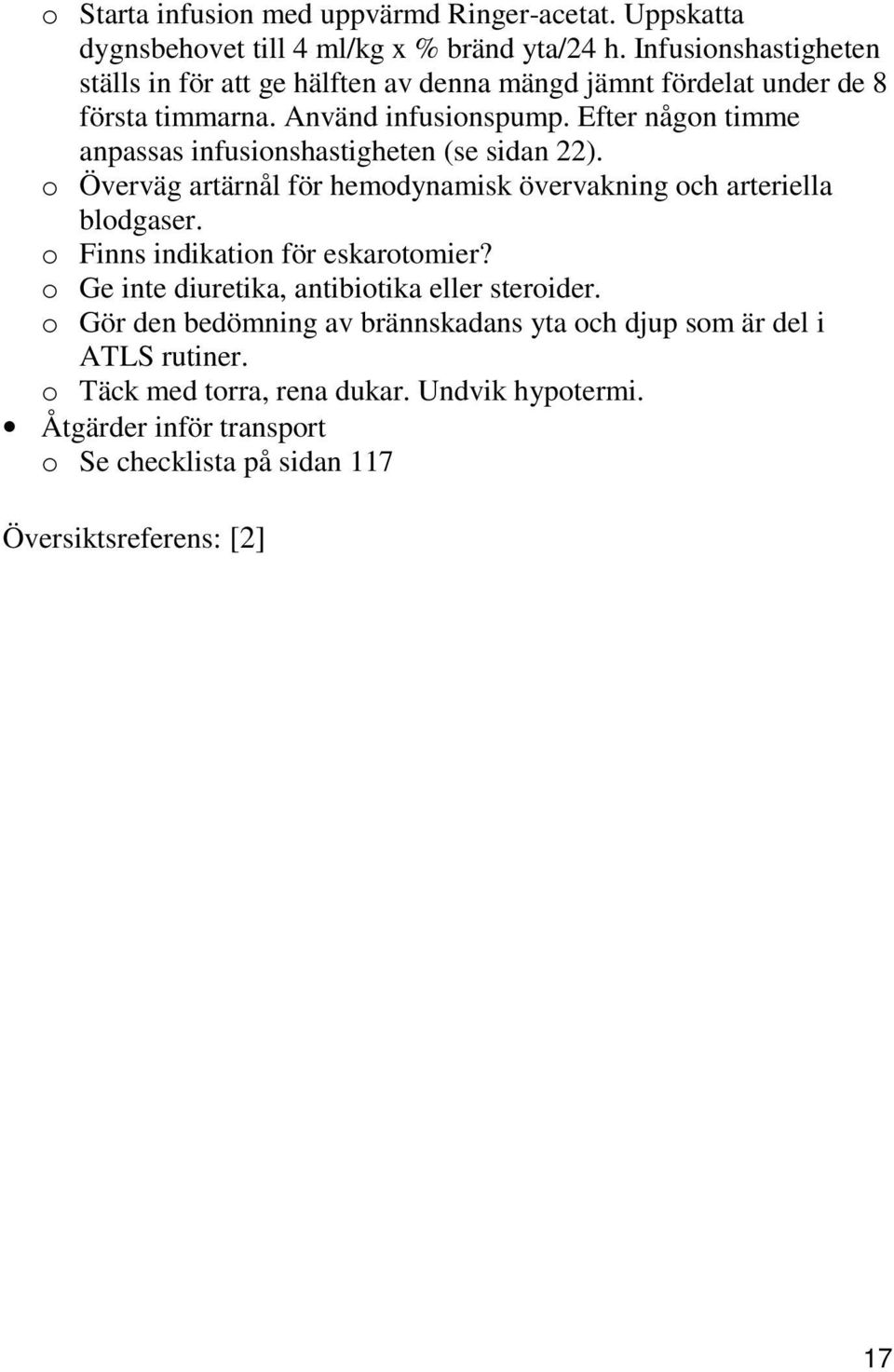 Efter någon timme anpassas infusionshastigheten (se sidan 22). o Överväg artärnål för hemodynamisk övervakning och arteriella blodgaser.