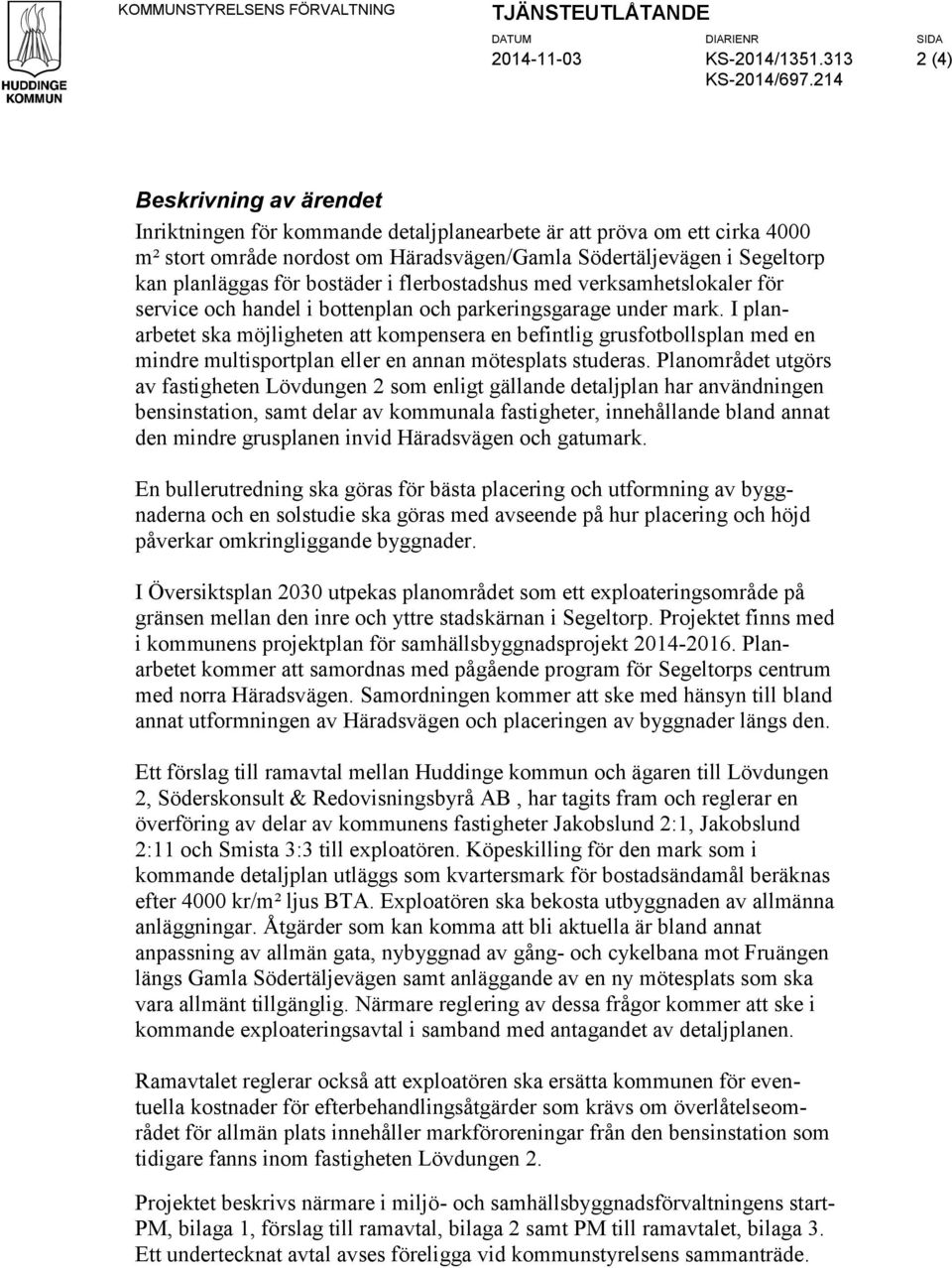 bostäder i flerbostadshus med verksamhetslokaler för service och handel i bottenplan och parkeringsgarage under mark.