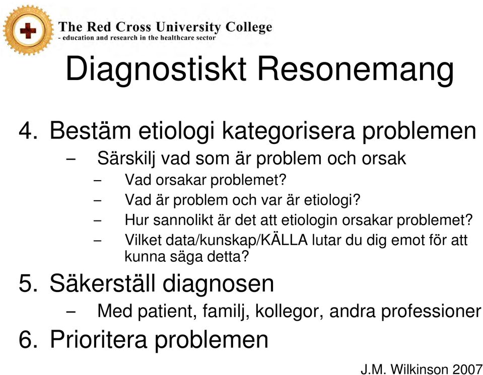 Vad är problem och var är etiologi? Hur sannolikt är det att etiologin orsakar problemet?